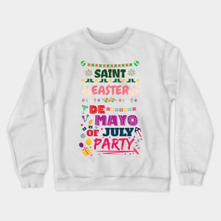Saint Easter De Mayo of July Party Shirt Crewneck Sweatshirt